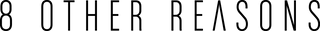 Text '8 OTHER REASONS' on a black background
